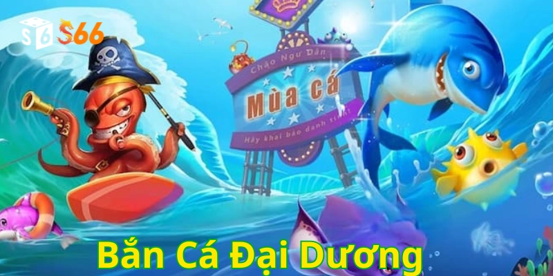 Bắn Cá Đại Dương có gì hay