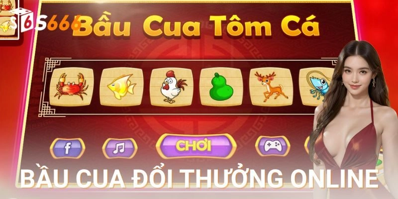 Bầu cua đổi thưởng online S666