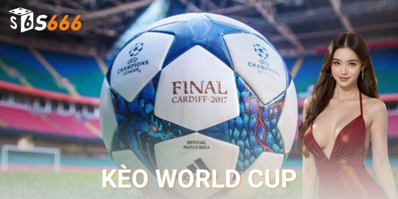 Cập nhật kèo world cup hấp dẫn – Cược khôn ngoan S666