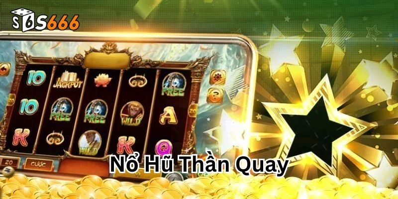 Nổ Hũ Thần Quay S666